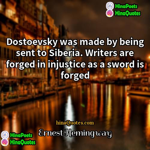 Ernest Hemingway Quotes | Dostoevsky was made by being sent to